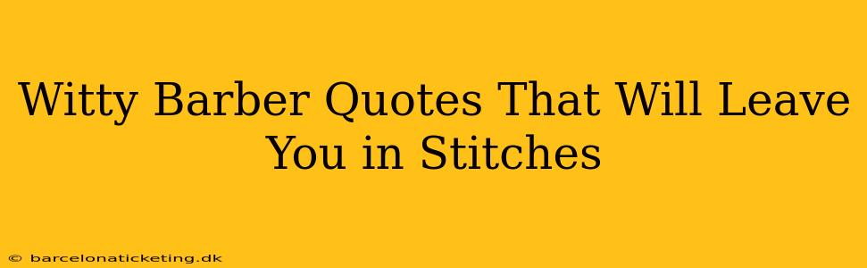 Witty Barber Quotes That Will Leave You in Stitches