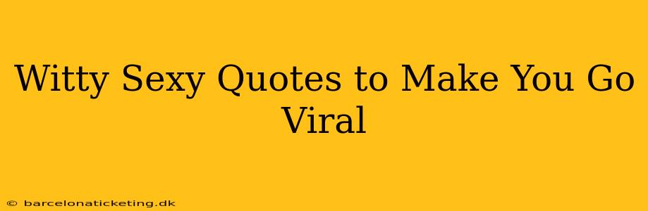 Witty Sexy Quotes to Make You Go Viral