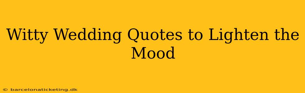 Witty Wedding Quotes to Lighten the Mood