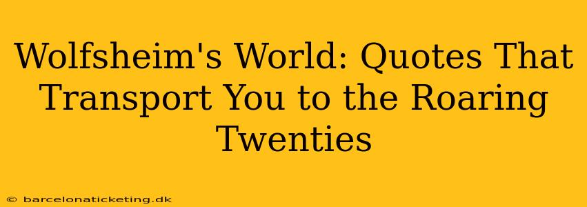 Wolfsheim's World: Quotes That Transport You to the Roaring Twenties