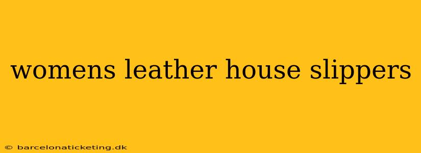 womens leather house slippers