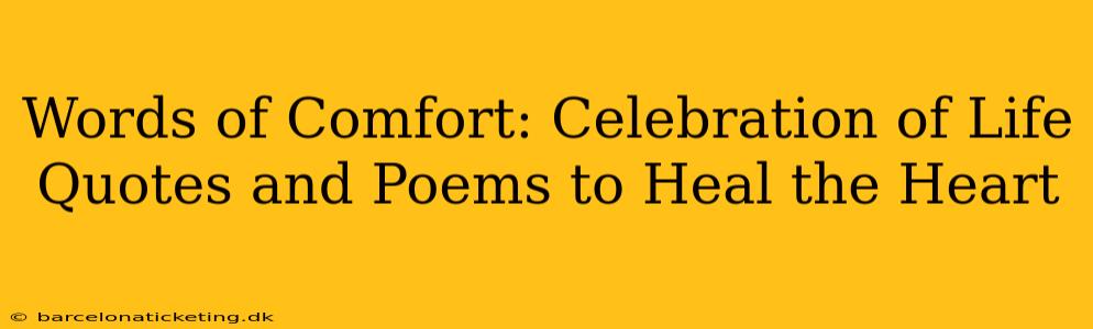 Words of Comfort: Celebration of Life Quotes and Poems to Heal the Heart