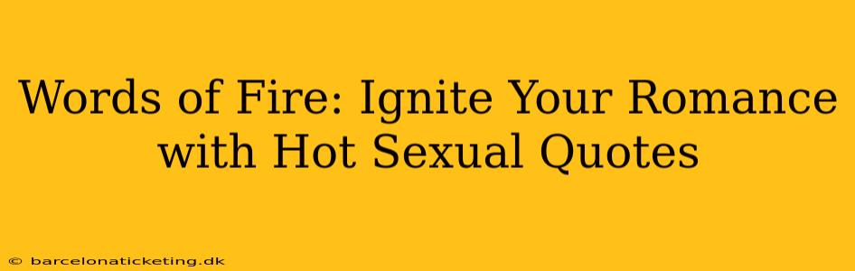 Words of Fire: Ignite Your Romance with Hot Sexual Quotes