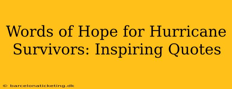 Words of Hope for Hurricane Survivors: Inspiring Quotes