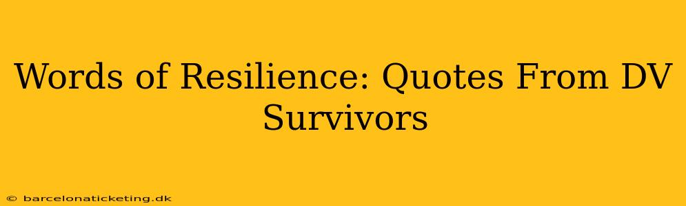 Words of Resilience: Quotes From DV Survivors