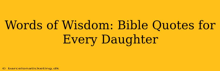 Words of Wisdom: Bible Quotes for Every Daughter