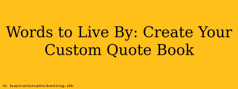 Words to Live By: Create Your Custom Quote Book