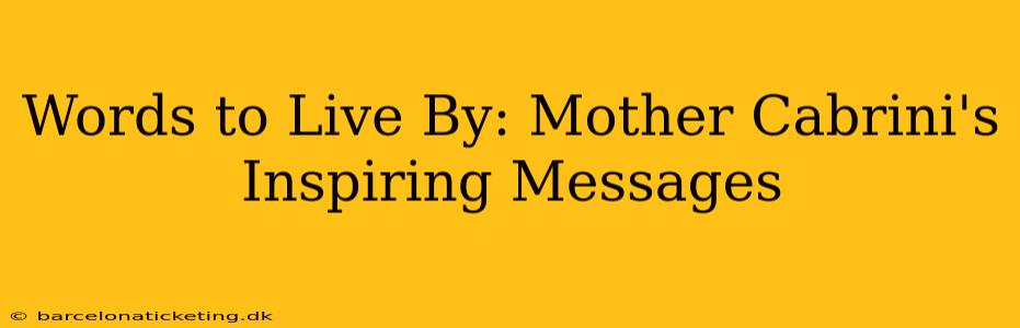 Words to Live By: Mother Cabrini's Inspiring Messages