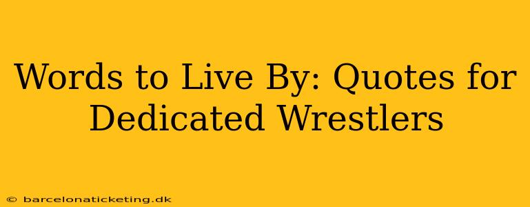 Words to Live By: Quotes for Dedicated Wrestlers