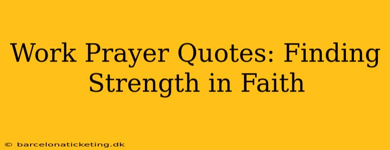Work Prayer Quotes: Finding Strength in Faith