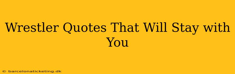 Wrestler Quotes That Will Stay with You