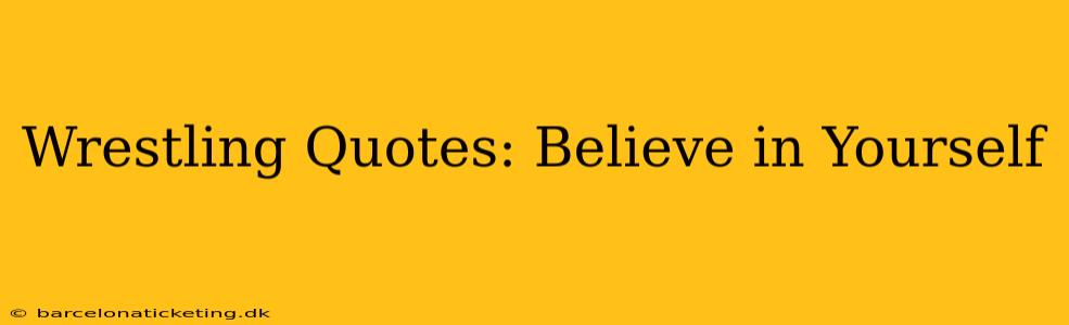 Wrestling Quotes: Believe in Yourself