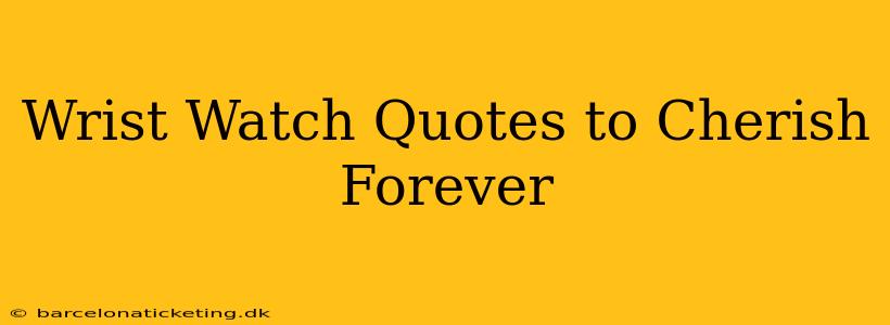 Wrist Watch Quotes to Cherish Forever