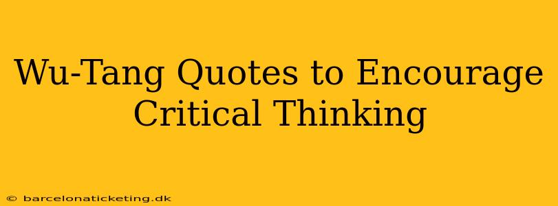 Wu-Tang Quotes to Encourage Critical Thinking