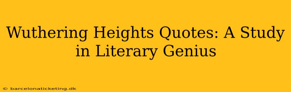 Wuthering Heights Quotes: A Study in Literary Genius