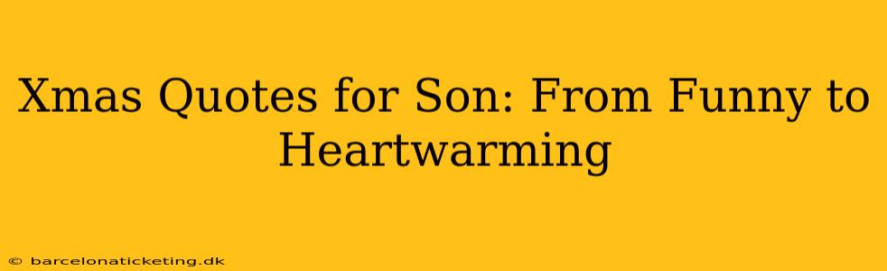 Xmas Quotes for Son: From Funny to Heartwarming
