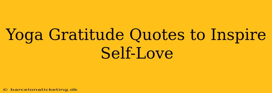 Yoga Gratitude Quotes to Inspire Self-Love
