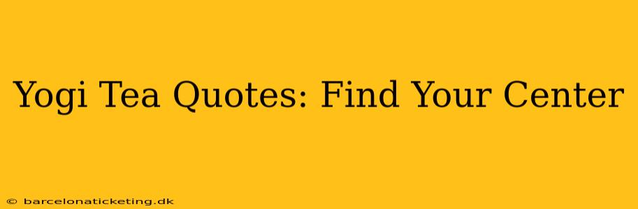 Yogi Tea Quotes: Find Your Center