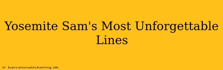 Yosemite Sam's Most Unforgettable Lines
