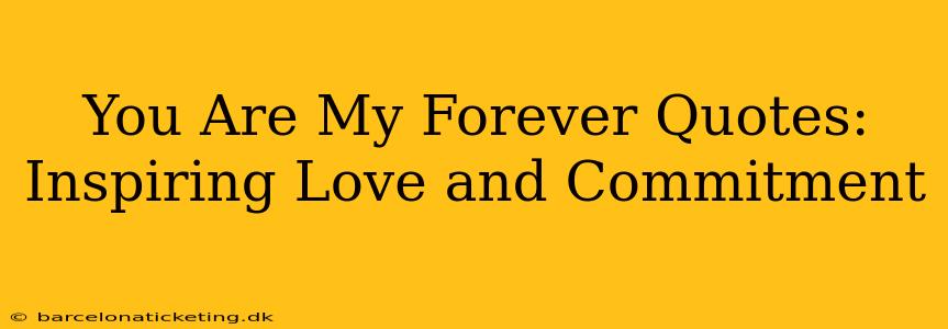 You Are My Forever Quotes: Inspiring Love and Commitment