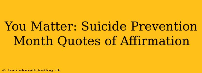 You Matter: Suicide Prevention Month Quotes of Affirmation