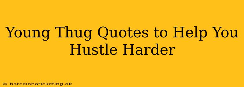 Young Thug Quotes to Help You Hustle Harder