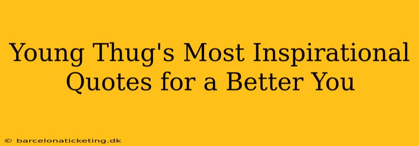 Young Thug's Most Inspirational Quotes for a Better You