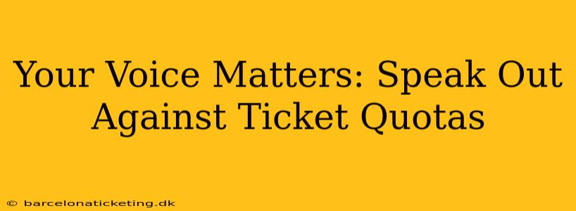 Your Voice Matters: Speak Out Against Ticket Quotas
