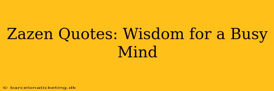 Zazen Quotes: Wisdom for a Busy Mind